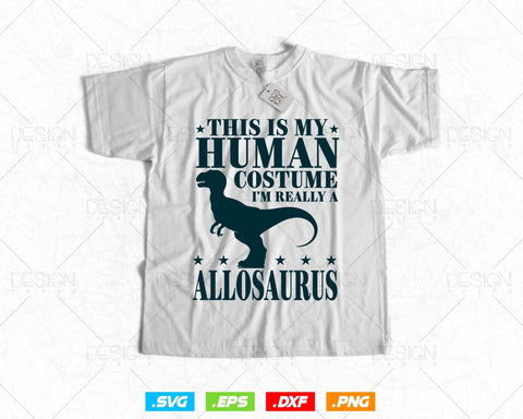 This Is My Human Costume I'm Really An Allosaurus Svg Png Files, Dinosaur svg for cricut, Dinosaur printable gift t-shirt design SVG DesignDestine 