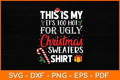 This Is My It’s Too Hot For Ugly Christmas Sweaters Shirt Svg Design SVG artprintfile 