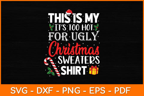 This Is My It’s Too Hot For Ugly Christmas Sweaters Shirt Svg Design SVG artprintfile 