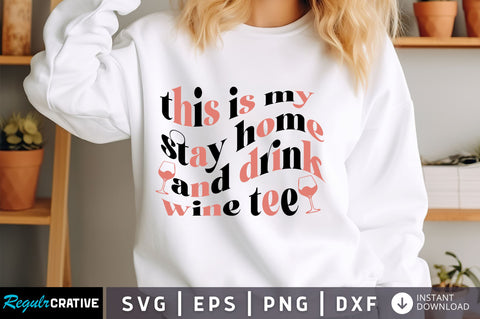 This is my stay home and drink wine tee svg Design SVG Regulrcrative 