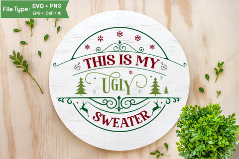 This Is My Ugly Sweater Round Sign SVG Design, Farmhouse Christmas Round Sign SVG Design, Christmas SVG Design, SVG Cut File, SVGs, Food & Drink, Print & Cut, Quotes and Sayings SVG DesignPlante 503 