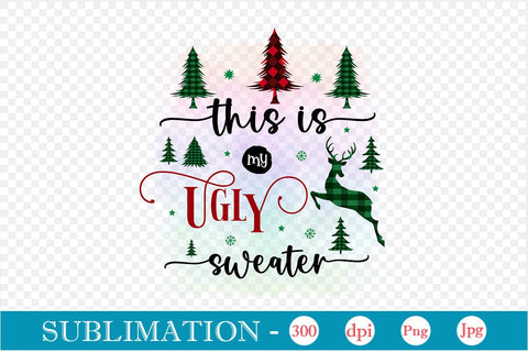 This Is My Ugly Sweater Sublimation Design, Christmas Sublimation Design, Christmas PNG Design, Porch Sign SVG SVGs,Quotes and Sayings,Food & Drink,On Sale, Print & Cut SVG DesignPlante 503 