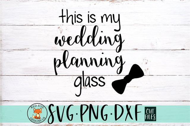 This is My Wedding Planning Glass with Bowtie SVG, PNG, and DXF SVG RedFoxDesignsUS 