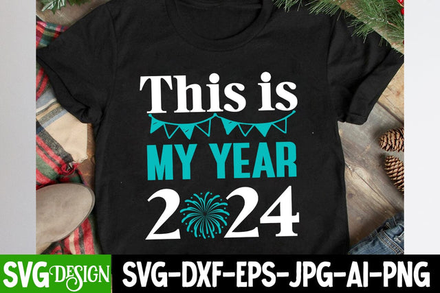 This is My Year 2024 SVG Cut File, This is My Year 2024 SVG Design, Happy New Year SVG Design , 2024 Sublimation Design, New Year 2024 SVG Cut File, 2024 New Year SVG bundle,New Year SVG Design 2024 SVG BlackCatsMedia 