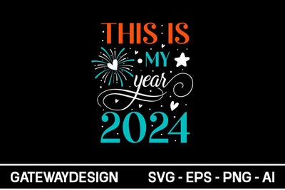This Is My Year 2024 Svg Design SVG designmaster24 