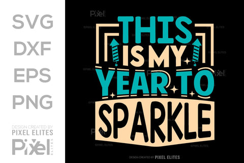 This Is My Year To Sparkle SVG Happy New Year Finally Tshirt Bundle New Year celebration New Year Quote Design SVG ETC Craft 