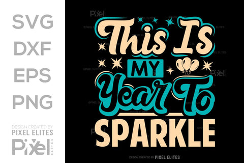 This Is My Year To Sparkle SVG Happy New Year Finally Tshirt Bundle New Year celebration New Year Quote Design SVG ETC Craft 
