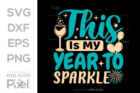 This Is My Year To Sparkle SVG Happy New Year Finally Tshirt Bundle New Year celebration New Year Quote Design SVG ETC Craft 