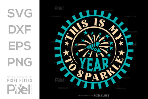 This Is My Year To Sparkle SVG Happy New Year Finally Tshirt Bundle New Year celebration New Year Quote Design SVG ETC Craft 