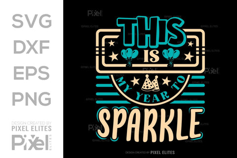 This Is My Year To Sparkle SVG Happy New Year Finally Tshirt Bundle New Year celebration New Year Quote Design SVG ETC Craft 