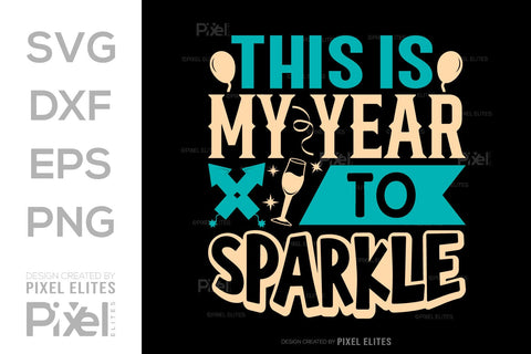 This Is My Year To Sparkle SVG Happy New Year Finally Tshirt Bundle New Year celebration New Year Quote Design SVG ETC Craft 