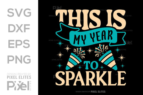 This Is My Year To Sparkle SVG Happy New Year Finally Tshirt Bundle New Year celebration New Year Quote Design SVG ETC Craft 