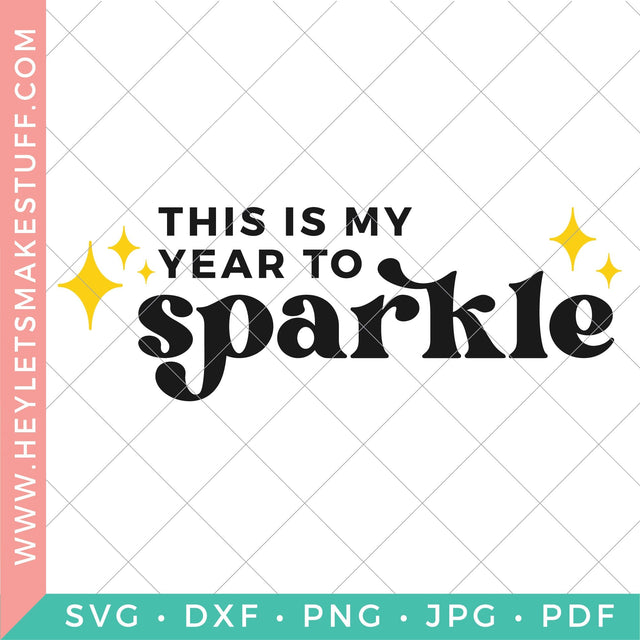 This is My Year to Sparkle SVG Hey Let's Make Stuff 