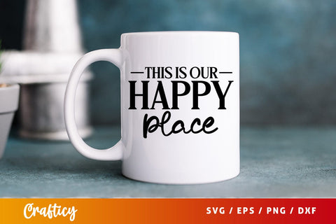 This is our happy place SVG Design SVG Designangry 