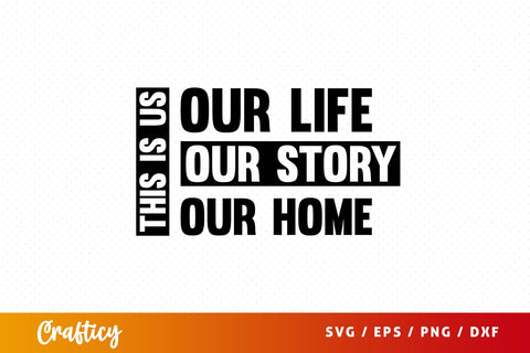This is us our life our story our home SVG Design SVG Designangry 