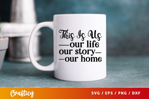 This is us our life our story our home SVG Design SVG Designangry 