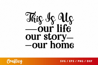 This is us our life our story our home SVG Design SVG Designangry 
