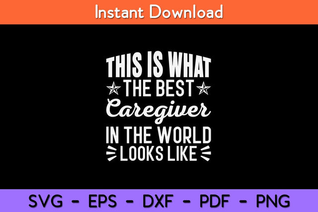 This Is What The Best Caregiver In The World Looks Like Svg Design SVG artprintfile 