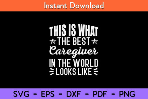 This Is What The Best Caregiver In The World Looks Like Svg Design SVG artprintfile 