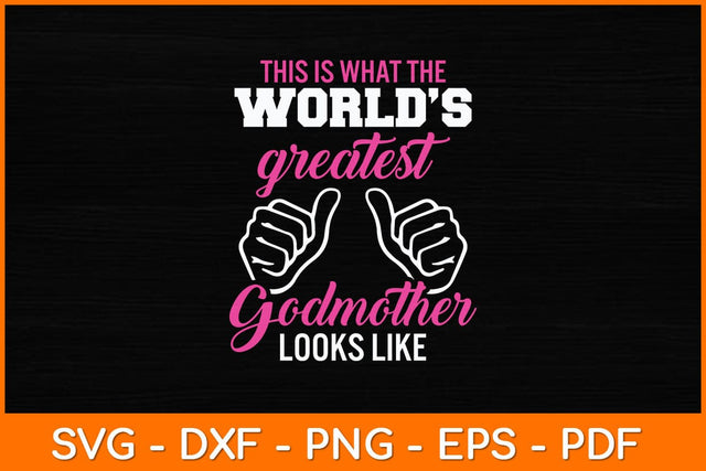 This Is What The World’s Greatest Godmother Looks Like Svg Design SVG artprintfile 