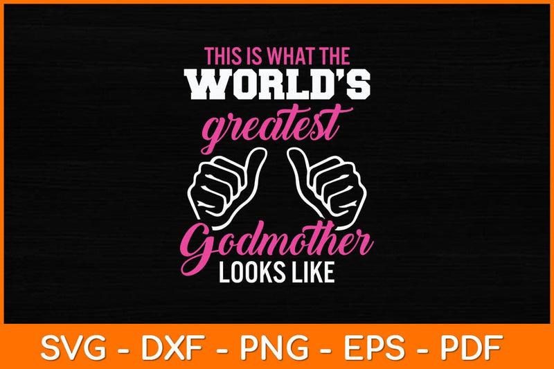 This Is What The World’s Greatest Godmother Looks Like Svg Design SVG artprintfile 