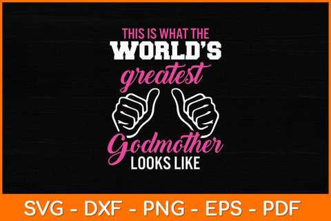 This Is What The World’s Greatest Godmother Looks Like Svg Design SVG artprintfile 