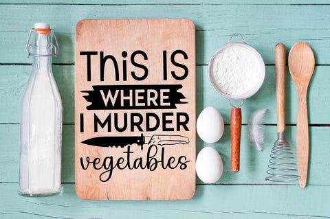 This is where i murder vegetables SVG design SVG Regulrcrative 