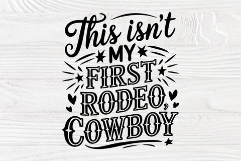 This Isn’t My First Rodeo, Cowboy SVG Cut File SVG TonisArtStudio 