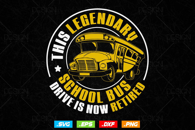 This Legendary School Bus Driver Is Now Retired Svg Png, Father's Day Svg, School Bus svg, School Bus Driver SVG File for Cricut SVG DesignDestine 