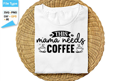 This Mama Needs Coffee SVG Cut File, SVGs,Quotes and Sayings,Food & Drink,On Sale, Print & Cut SVG DesignPlante 503 