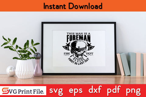 This Man Is Foreman Rescue First In Last Out Funny Skull SVG PNG Craft Cut File SVG SVG Print File 