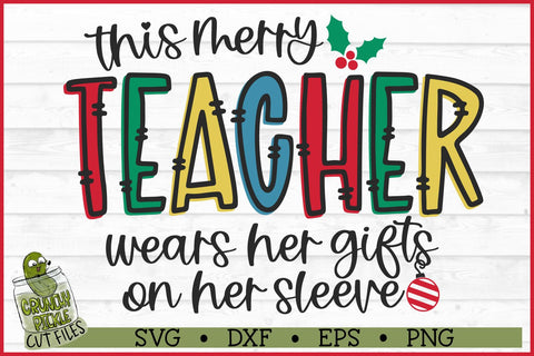 This Merry Teacher Wears Her Gifts on Her Sleeve SVG SVG Crunchy Pickle 
