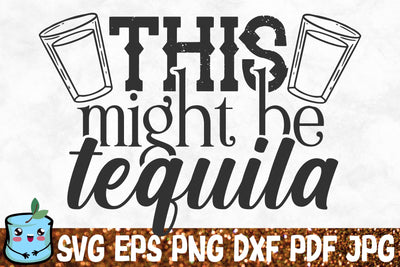 This Might Be Tequila SVG MintyMarshmallows 