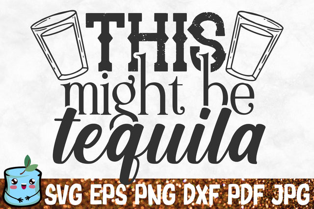 This Might Be Tequila SVG MintyMarshmallows 