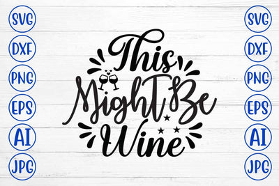 This Might Be Wine SVG Design SVG Syaman 
