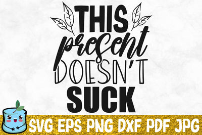 This Present Doesn't Suck SVG MintyMarshmallows 