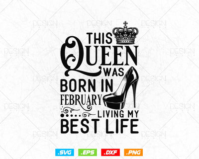 This Queen Was Born In February Living My Best Life Birthday Svg Png, Birthday Girl Svg, Birthday Queen Svg, Birthday Princess Svg SVG DesignDestine 