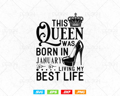 This Queen Was Born In January Living My Best Life Birthday Svg Png, Birthday Girl Svg, Birthday Queen Svg, Birthday Princess Svg SVG DesignDestine 