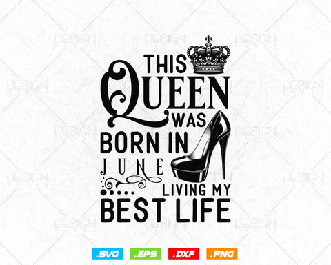 This Queen Was Born In June Living My Best Life Birthday Svg Png, Birthday Girl Svg, Birthday Queen Svg, Birthday Princess Svg SVG DesignDestine 