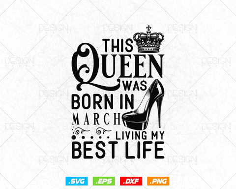 This Queen Was Born In March Living My Best Life Birthday Svg Png, Birthday Girl Svg, Birthday Queen Svg, Birthday Princess Svg SVG DesignDestine 