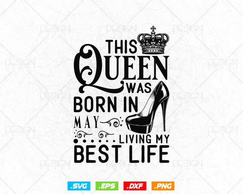 This Queen Was Born In May Living My Best Life Birthday Svg Png, Birthday Girl Svg, Birthday Queen Svg, Birthday Princess Svg SVG DesignDestine 