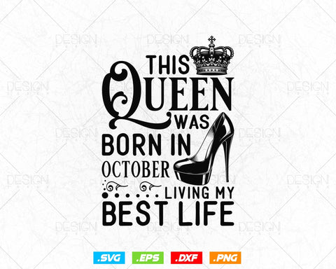 This Queen Was Born In October Living My Best Life Birthday Svg Png, Birthday Girl Svg, Birthday Queen Svg, Birthday Princess Svg SVG DesignDestine 