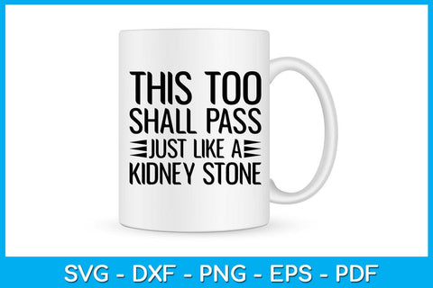 This Too Shall Pass Just Like A Kidney Stone SVG PNG PDF Cut File SVG Creativedesigntee 
