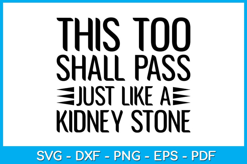 This Too Shall Pass Just Like A Kidney Stone SVG PNG PDF Cut File SVG Creativedesigntee 