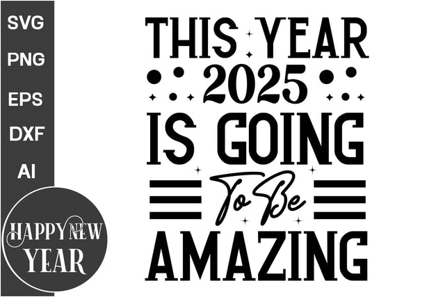 This Year 2025 Is Going To Be Amazing SVG Cut File, Happy New Year, SVG Cut File, SVGs, Food & Drink, Print & Cut, Quotes and Sayings SVG DesignPlante 503 
