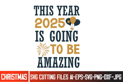 This Year 2025 is Going to Be Amazing SVG Design, Happy New Year 2025 SVG Design, Happy New Year Crew ,New year SVG Bundle 2025 SVG BlackCatsMedia 