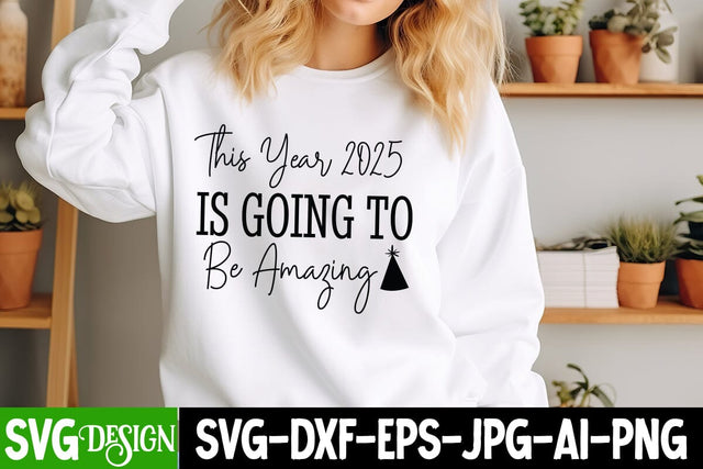 This Year 2025 is Going to Be Amazing SVG Design, New Year 2025 SVG,Happy New Year 2025 SVG Design, Happy New Year Crew ,New year SVG Bundle 2025 SVG BlackCatsMedia 