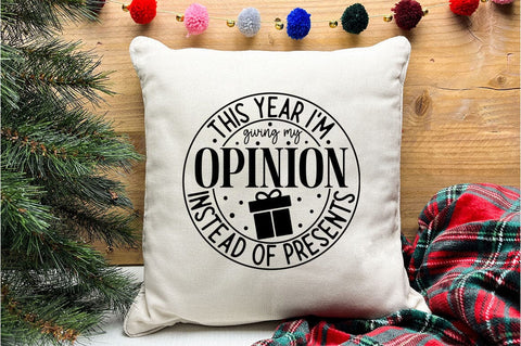 This Year I m Giving My Opinion Instead Of Presents SVG Design SVG Designangry 