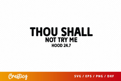 Thou shall not try me hood 247 SVG Design SVG Designangry 