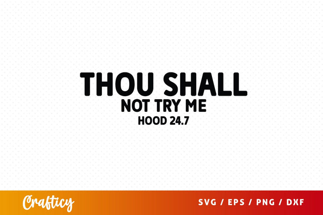 Thou shall not try me hood 247 SVG Design SVG Designangry 